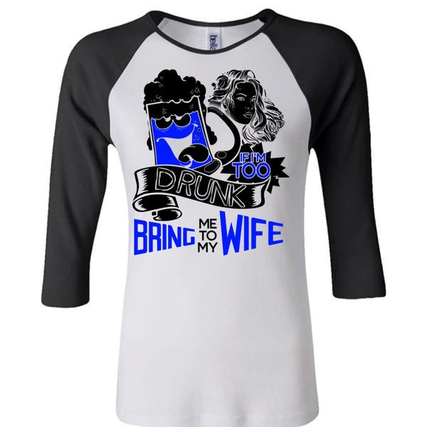 If I'm Too Drunk Bring Me To My Wife T Shirt, I Love Wife T Shirt, Awesome T-Shirts