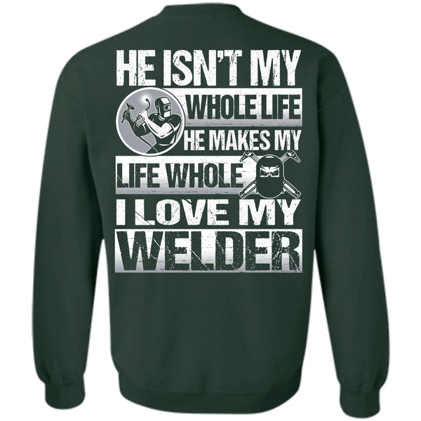 He Makes My Life T Shirt, I Love Welding Sweatshirt
