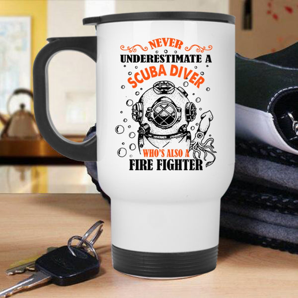 Awesome Scuba Diver Travel Mug, Scuba Diver Is Also A Fire Fighter Mug