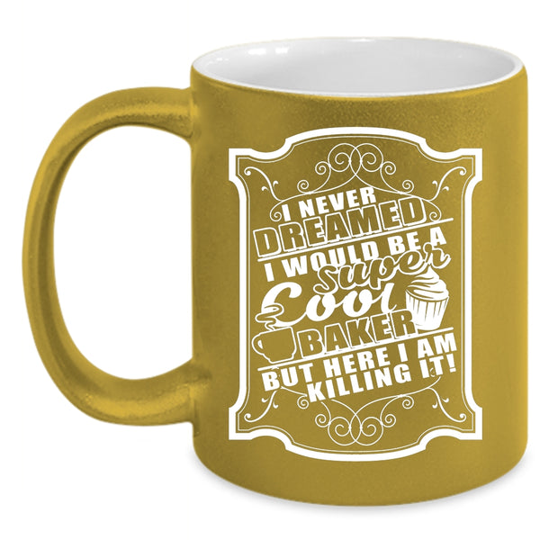 I Would Be A Cool Baker Coffee Mug, Awesome Baker Coffee Cup
