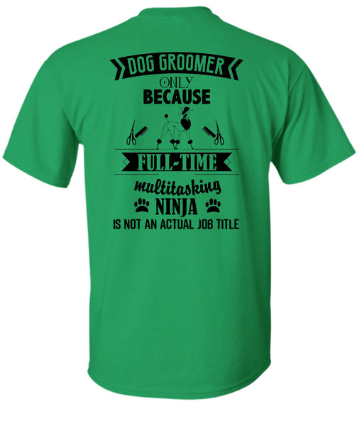 Dog Groomer Only Because Full-Time Multitasking T Shirt, Being A Dog Groomer T Shirt
