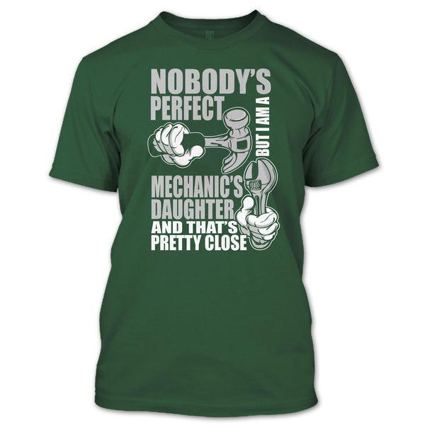 Nobody Perfect T Shirt, But I'm A Mechanic's Daughter T Shirt