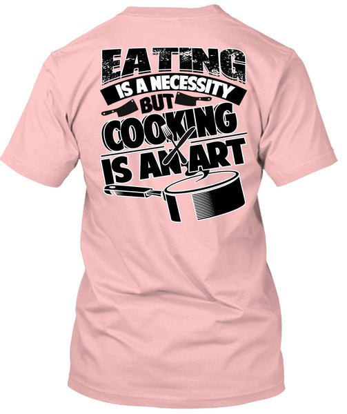 Eating Is A Necessity T Shirt, I Love Cooking T Shirt