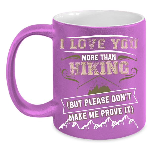 I Love You More Than Hiking Coffee Mug, Awesome Hiking Coffee Cup