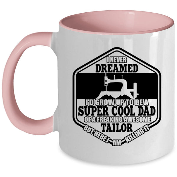 Cool Tailor's Dad Coffee Mug, I'D Grow Up To Be A Cool Dad Of A Tailor Accent Mug