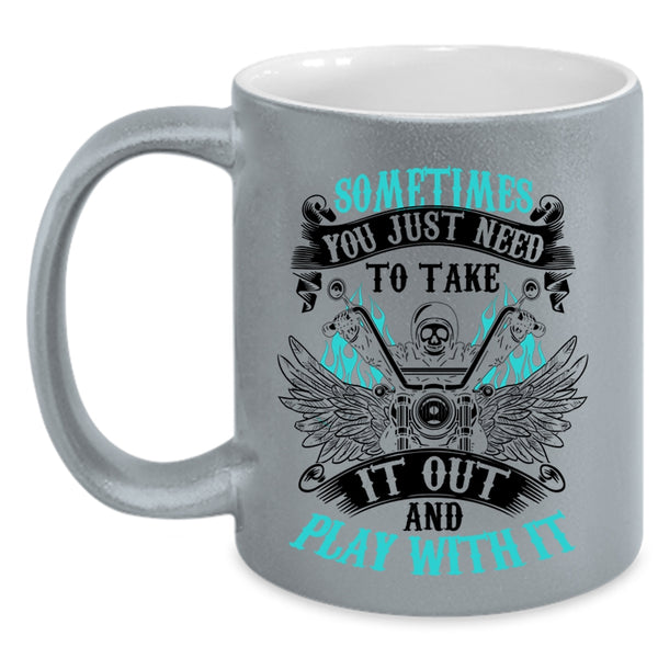Cool Motorcycles Coffee Mug, Sometimes You Just Need To Take It Out Accent Mug