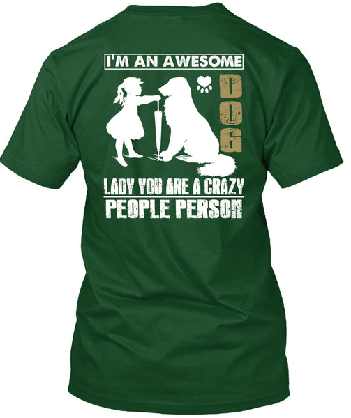 I'm An Awesome Dog Lady T Shirt, You Are A Crazy People Person T Shirt