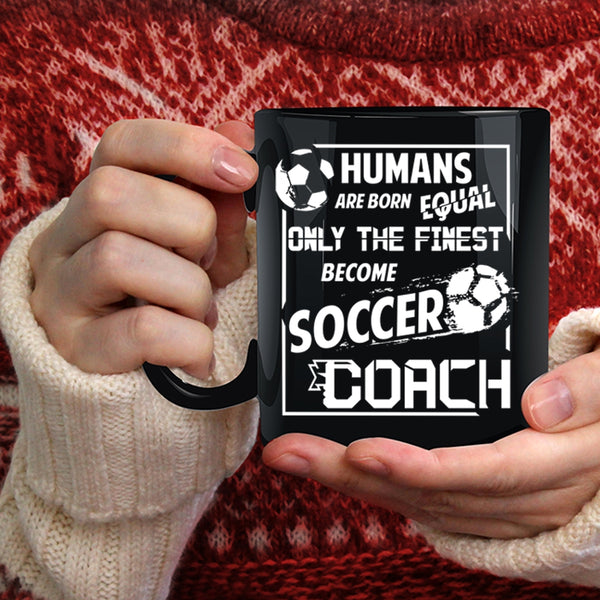 Only The Finest Become Soccer Coach Coffee Mug, Cool Soccer Coach Coffee Cup