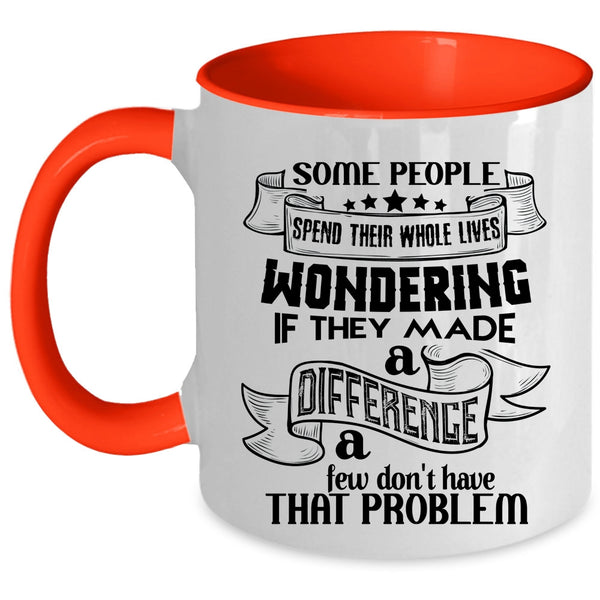 Cool Coffee Mug, Some People Spend Their Whole Lives Wondering Accent Mug