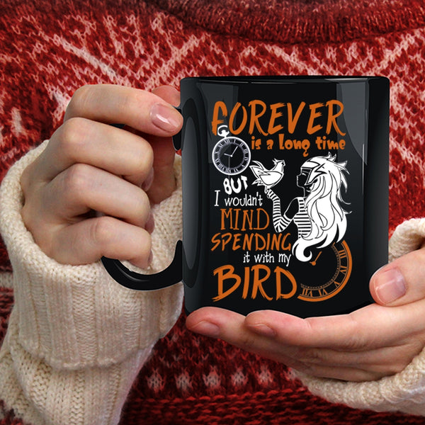 I Wouldn't Mind Spending Coffee Mug, It With My Bird Coffee Cup