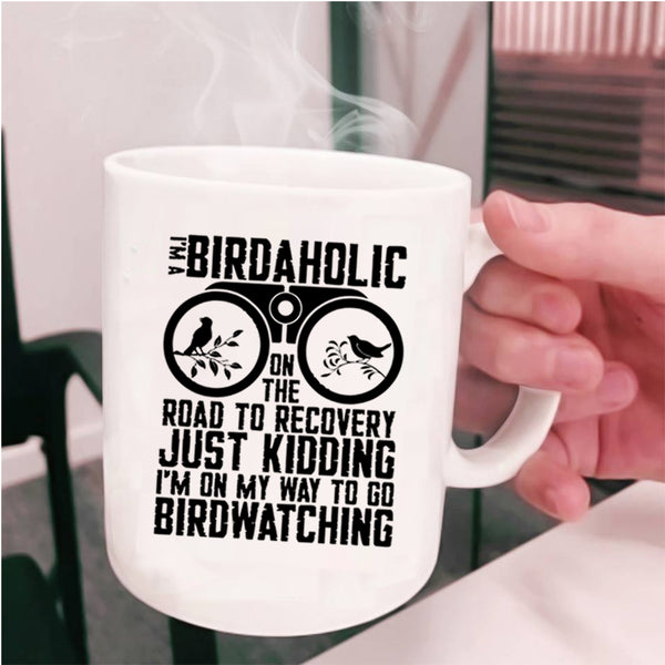 I'm On My Way To Go Birdwatching Coffee Mug, I'm A Birdaholic Cup