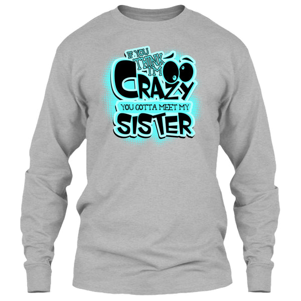If You Think I'm Crazy T Shirt, Gift For Sister T Shirt