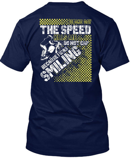 One Day The Speed Kills Me Do Not Cry T Shirt, Being A Biking T Shirt