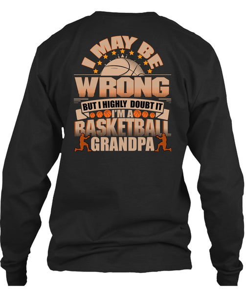 I'm A Basketball Grandpa T Shirt, I May Be Wrong T Shirt