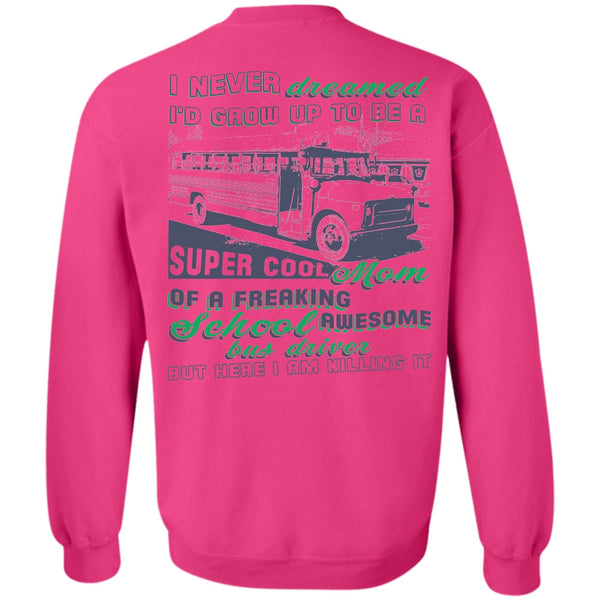 Being A Driver T Shirt, I'd Grow Up To Be A Cool Mom Sweatshirt