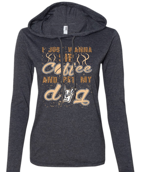 I Just Wanna Sip Coffee And Pet My Dog T Shirt, I Love My Life T Shirt (Anvil Ladies Ringspun Hooded)
