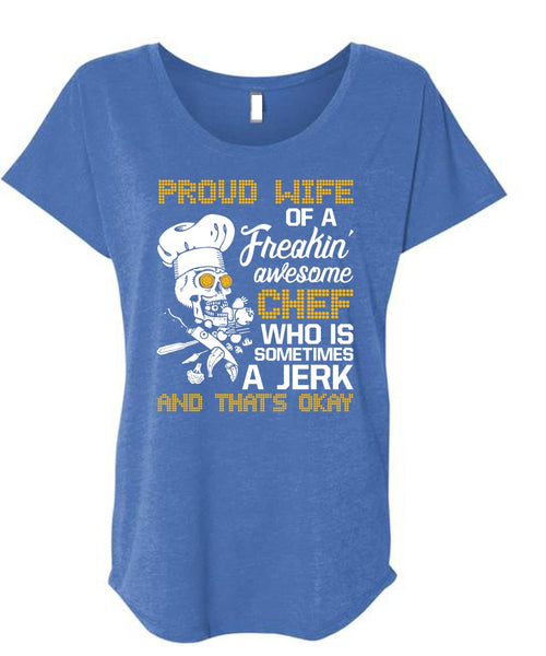 Proud Wife Of A Freaking Awesome Chef T Shirt, Being A Cooker T Shirt, Cool Shirt (Ladies' Triblend Dolman Sleeve)
