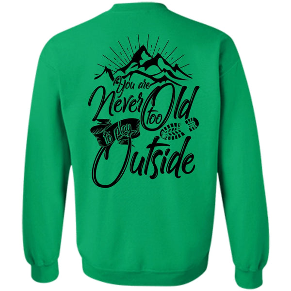 I Love Hiking T Shirt, You Are Never Too Old To Play Outside Sweatshirt