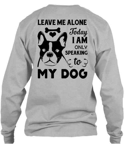I Am Only Speaking To My Dog T Shirt, Favorite T Shirt