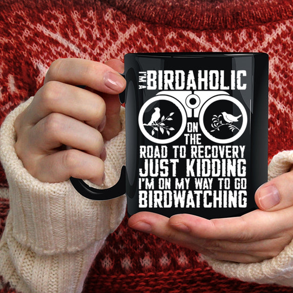 I'm A Birdaholic Coffee Mug, I'm On My Way To Go Birdwatching Coffee Cup