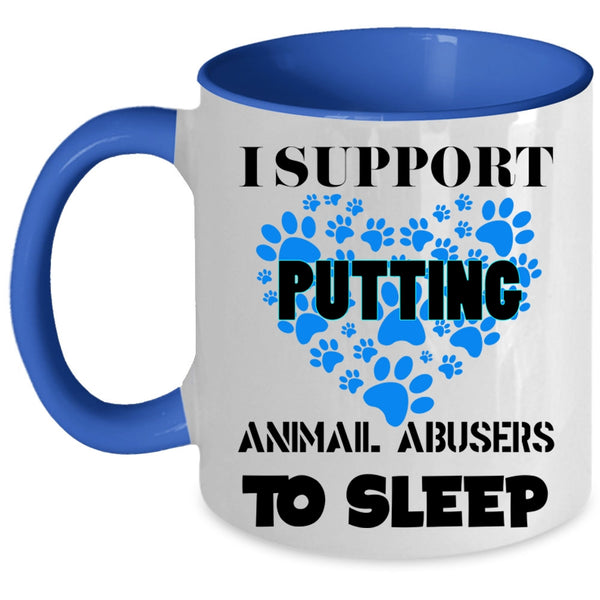 Cool Dogs Coffee Mug, I Support Putting Animal Abbusers To Sleep Accent Mug