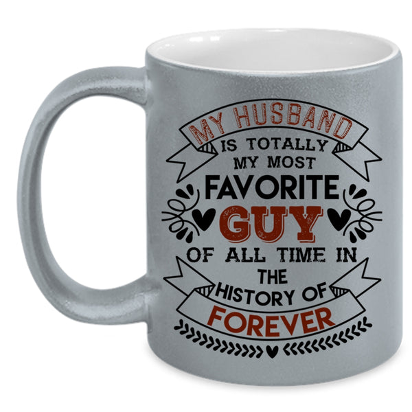 Love Coffee Mug, My Husband Is Totally My Most Favorite Guy Accent Mug