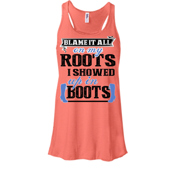 Blame It All On My Roots T Shirt, Coolest My Boots T Shirt, Awesome t-shirts