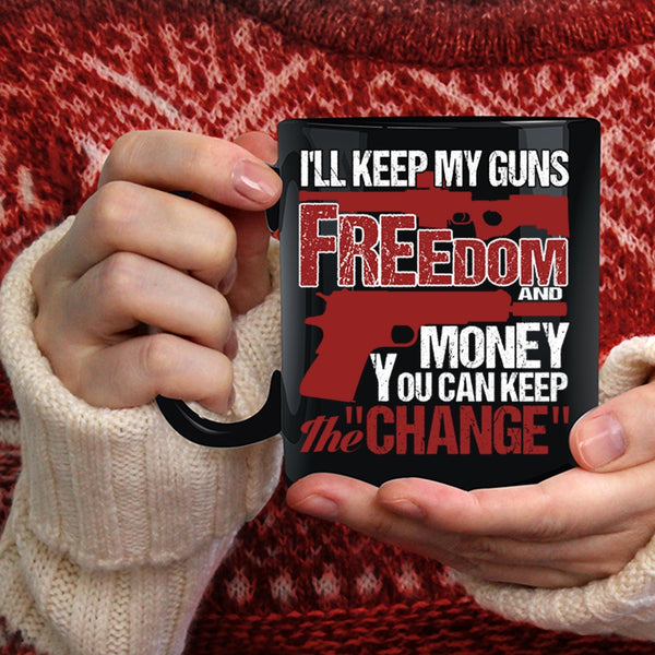 I'll Keep My Guns Freedom And Money Coffee Mug, Cool Coffee Cup
