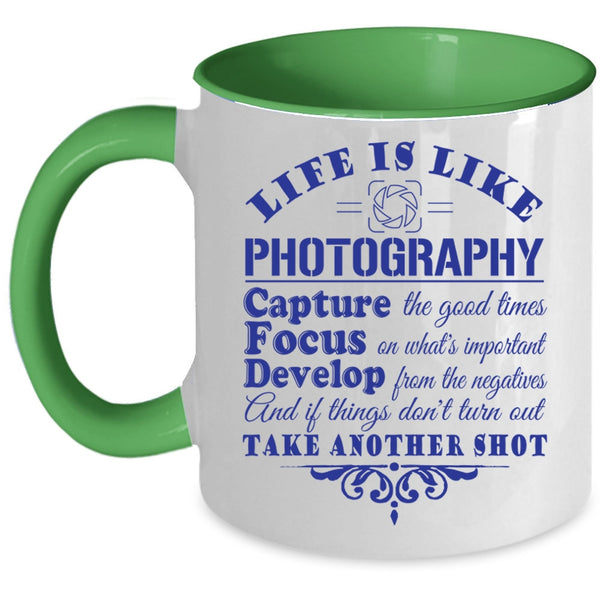 Capture The Good Times Coffee Mug, Life Is Like Photography Accent Mug