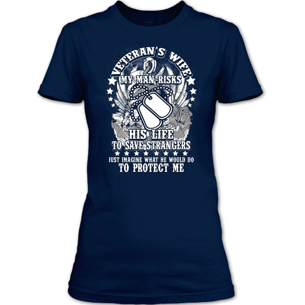 Veteran's Wife T Shirt, My Man Risk His Life T Shirt