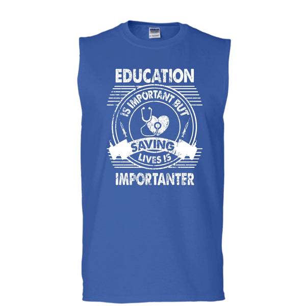 Education Is Important T Shirt, But Saving Lives Is Importanter T Shirt, Cool T Shirt (Men's Cotton Sleeveless)