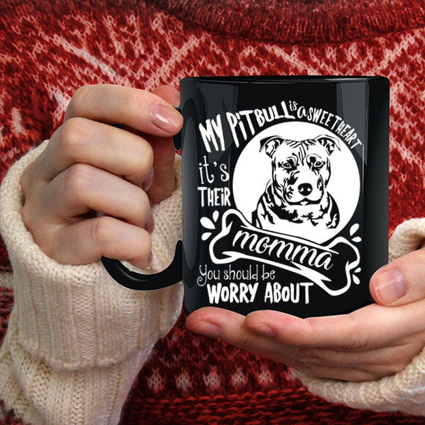 My Pitbull Is A Sweet Heart Coffee Mug, It's Their Momma Coffee Cup