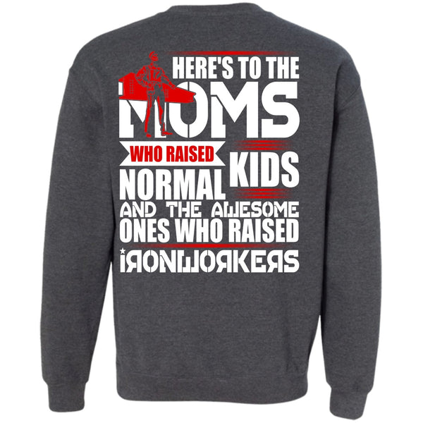 Here's To The Moms T Shirt, I Love Ironworker Sweatshirt