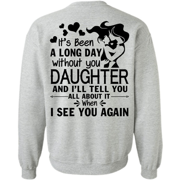 Being A Daughter T Shirt, It's Been A Long Day Without Daughter Sweatshirt