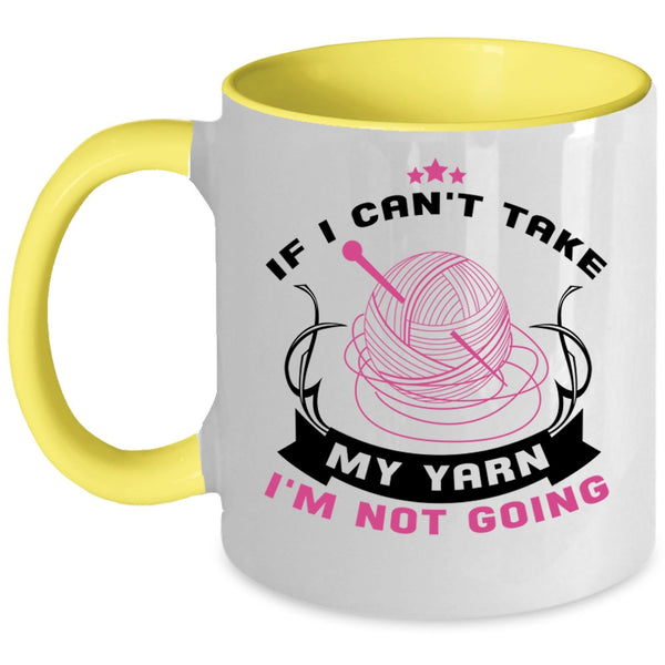 I'm Not Going Coffee Mug, If I Can't Take My Yarn Accent Mug