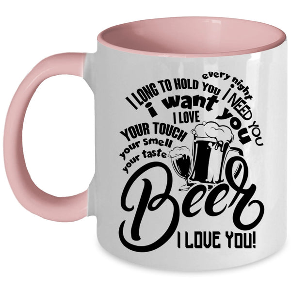 Beer I Love You Coffee Mug, I Need You I Want You Accent Mug