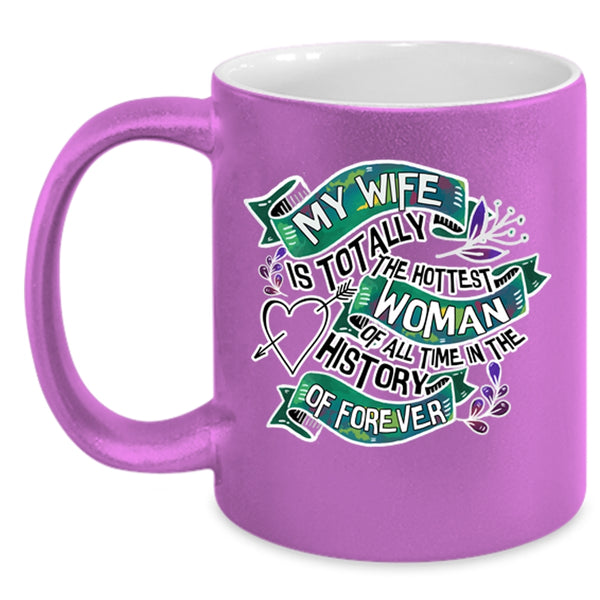 I Love My Wife Coffee Mug, My Wife Is The Hottest Woman Accent Mug