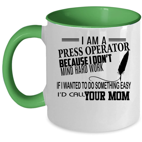 Funny Press Operator Coffee Mug, I Am A Press Operator Accent Mug
