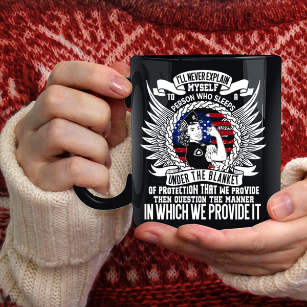 I'll Never Explain Myself To A Person Coffee Mug, Funny Policeman Coffee Cup