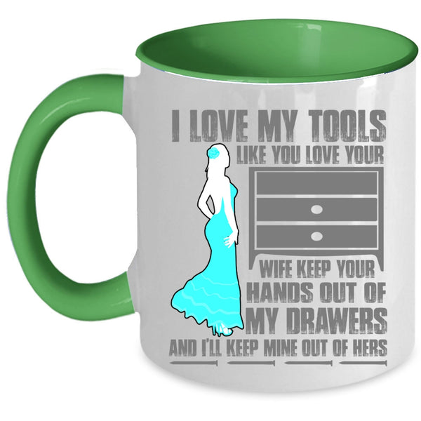 Cool Mechanics Coffee Mug, I Love My Tools Like You Love Your Wife Accent Mug