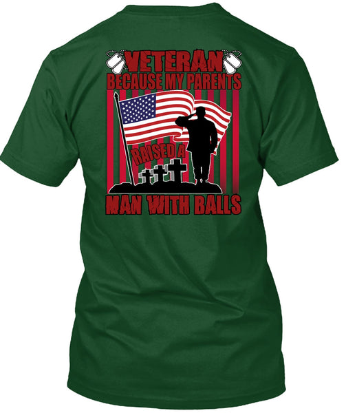 My Parents Raised A Man With Balls T Shirt, Being A Veteran T Shirt