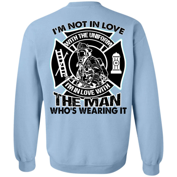 I Love Firefighter T Shirt, I'm Not In Love Sweatshirt