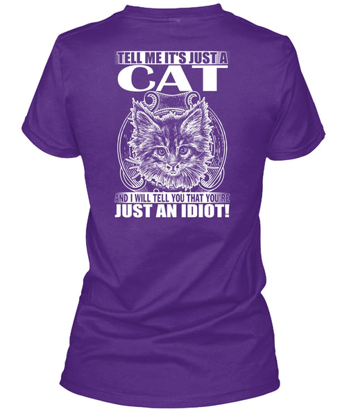 Tell Me It's Just A Cat T Shirt, Just An Idiot T Shirt