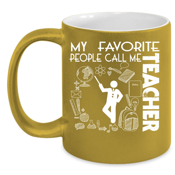 My Favorite People Call Me Teacher Coffee Mug, Awesome Teacher Coffee Cup