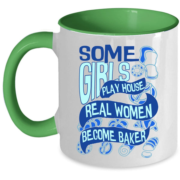 Real Women Become Baker Coffee Mug, Some Girls Play House Accent Mug