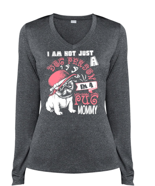 I'm A Pug Mommy T Shirt, I Am Not Just A Dog Person T Shirt, Cool Shirt (Ladies LS Heather V-Neck)