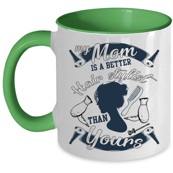 Cool Mom Coffee Mug, My Mom Is A Better Hair Stylist Accent Mug