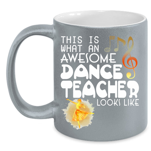 What An Awesome Dance Teacher Looks Like Coffee Mug, Cute Dancer Coffee Cup