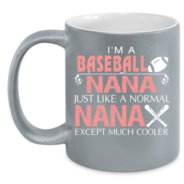 I'm A Baseball Nana Coffee Mug, Cute Gift For Baseball Nana Coffee Cup