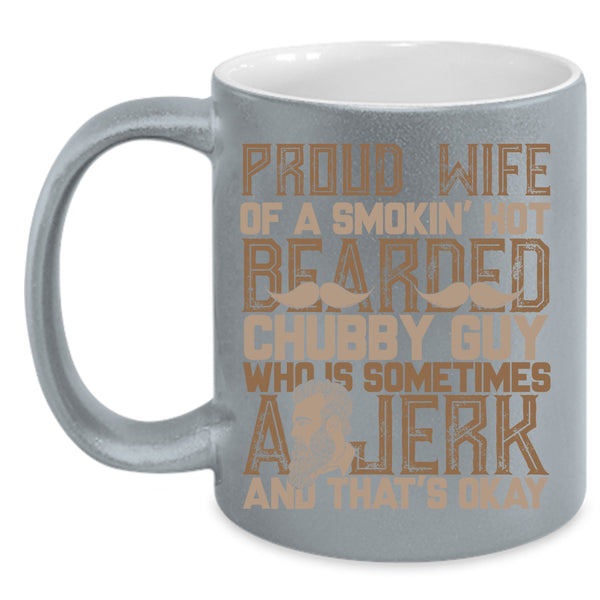 Proud Wife Of A Hot Bearded Chuby Guy Coffee Mug, Bearded Guy's Wife Coffee Cup